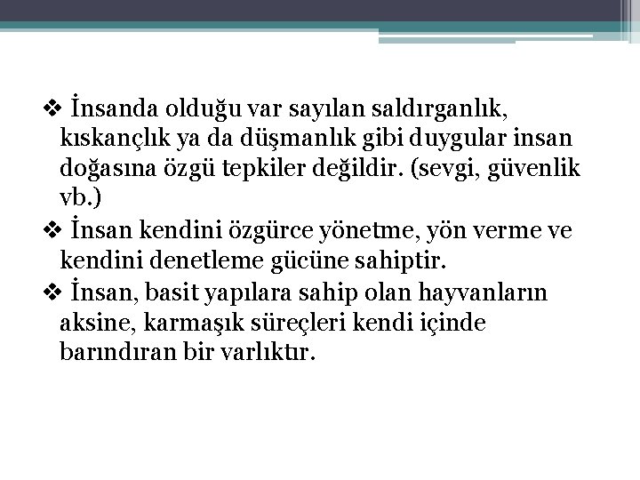 v İnsanda olduğu var sayılan saldırganlık, kıskançlık ya da düşmanlık gibi duygular insan doğasına