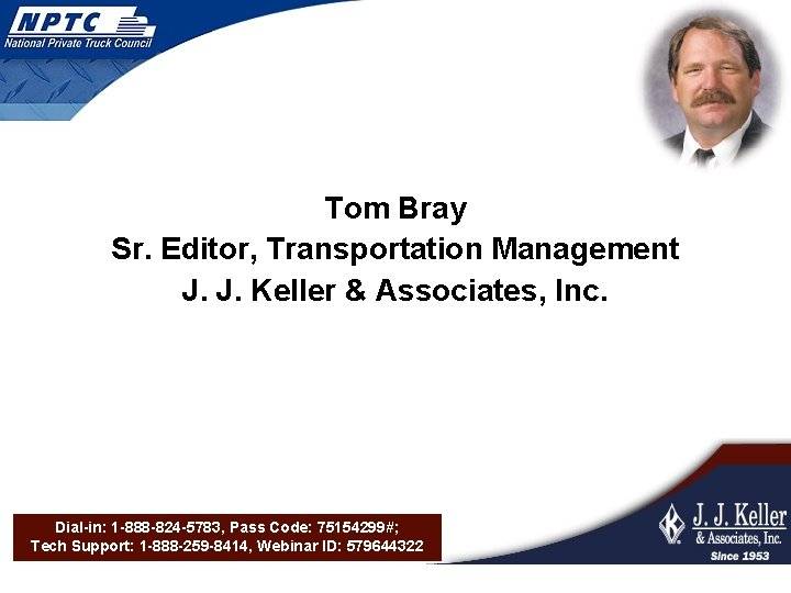 Tom Bray Sr. Editor, Transportation Management J. J. Keller & Associates, Inc. Dial-in: 1
