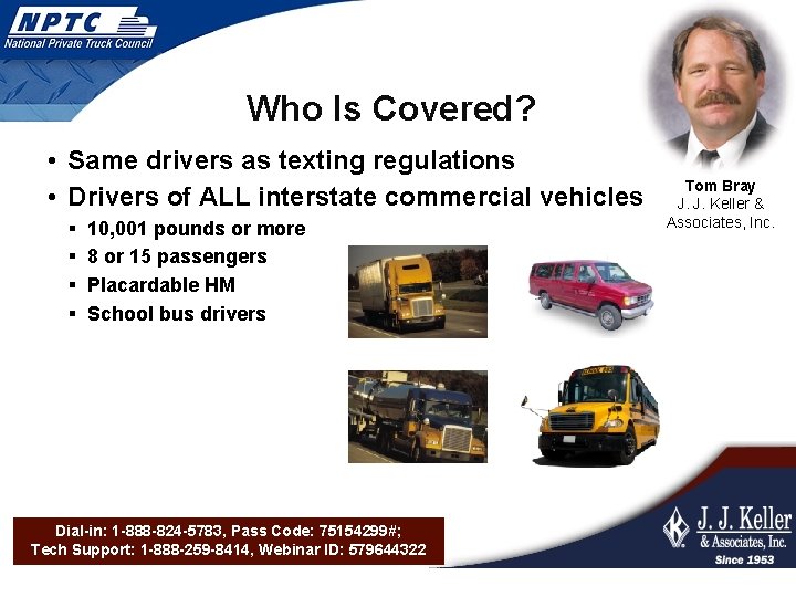 Who Is Covered? • Same drivers as texting regulations • Drivers of ALL interstate