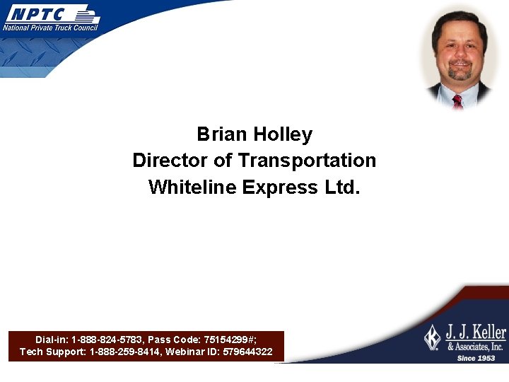 Brian Holley Director of Transportation Whiteline Express Ltd. Dial-in: 1 -888 -824 -5783, Pass