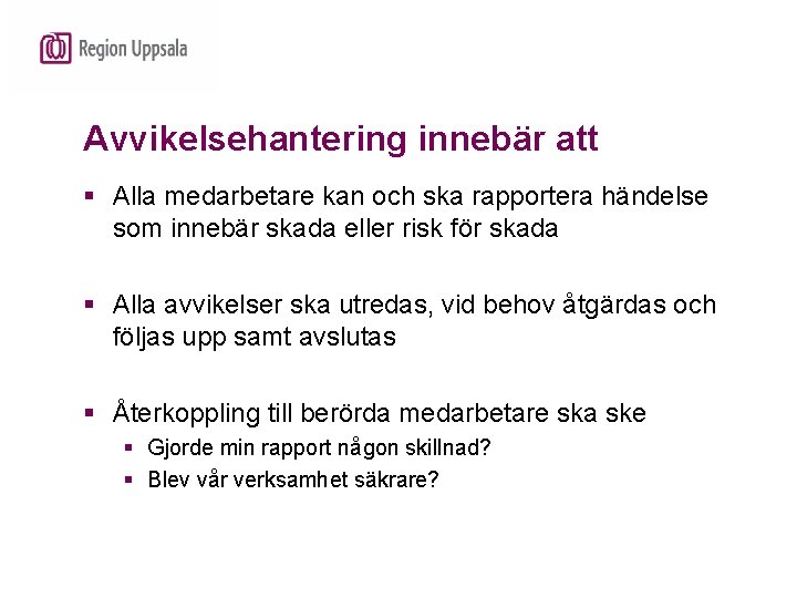 Avvikelsehantering innebär att § Alla medarbetare kan och ska rapportera händelse som innebär skada