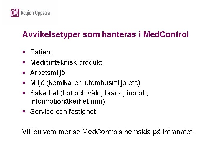 Avvikelsetyper som hanteras i Med. Control § § § Patient Medicinteknisk produkt Arbetsmiljö Miljö