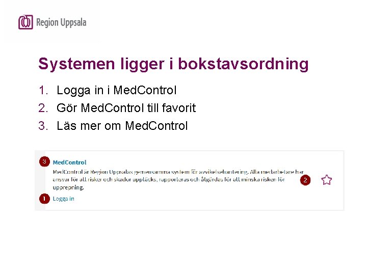 Systemen ligger i bokstavsordning 1. Logga in i Med. Control 2. Gör Med. Control