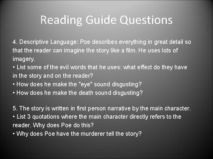 Reading Guide Questions 4. Descriptive Language: Poe describes everything in great detail so that