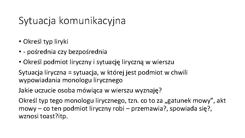 Sytuacja komunikacyjna • Określ typ liryki • - pośrednia czy bezpośrednia • Określ podmiot