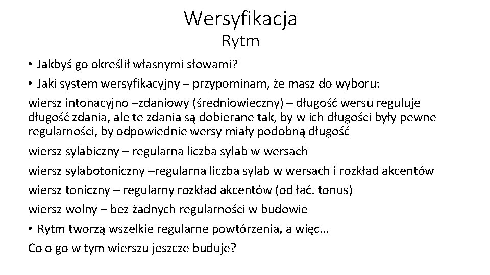Wersyfikacja Rytm • Jakbyś go określił własnymi słowami? • Jaki system wersyfikacyjny – przypominam,