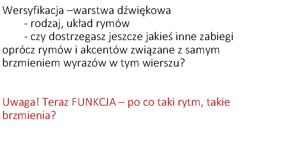 Wersyfikacja –warstwa dźwiękowa - rodzaj, układ rymów - czy dostrzegasz jeszcze jakieś inne zabiegi