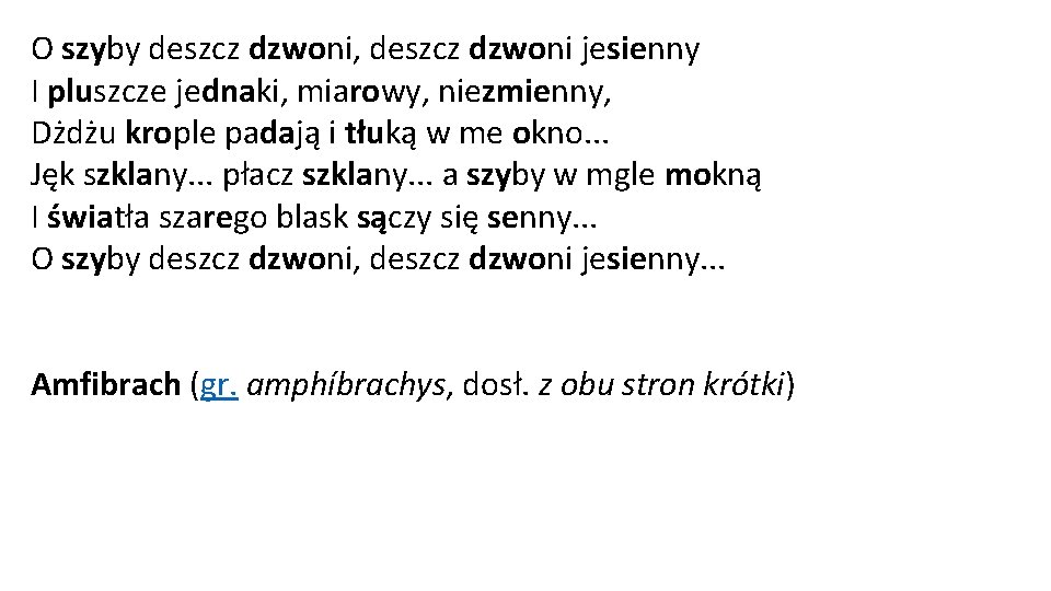 O szyby deszcz dzwoni, deszcz dzwoni jesienny I pluszcze jednaki, miarowy, niezmienny, Dżdżu krople