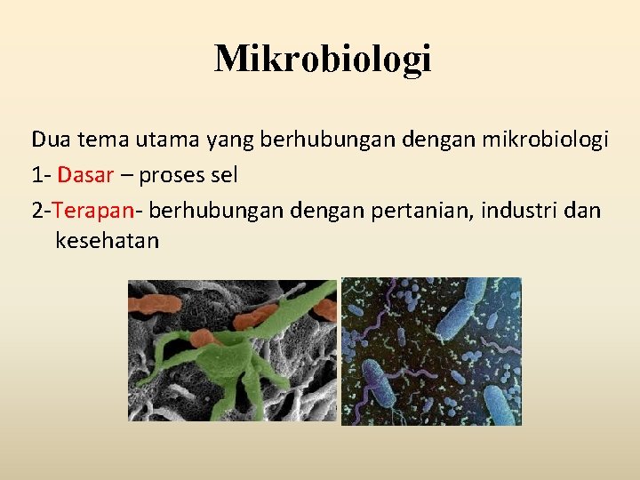 Mikrobiologi Dua tema utama yang berhubungan dengan mikrobiologi 1 - Dasar – proses sel