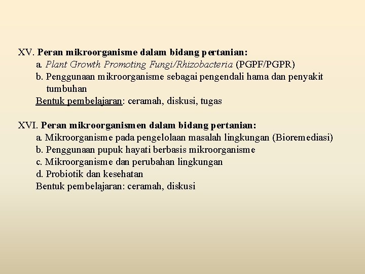 XV. Peran mikroorganisme dalam bidang pertanian: a. Plant Growth Promoting Fungi/Rhizobacteria (PGPF/PGPR) b. Penggunaan