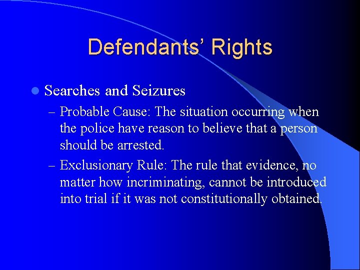 Defendants’ Rights l Searches and Seizures – Probable Cause: The situation occurring when the