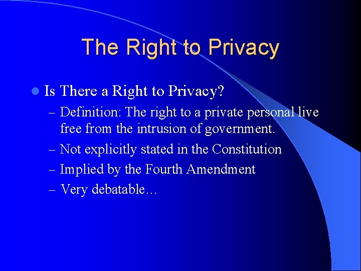 The Right to Privacy l Is There a Right to Privacy? – Definition: The