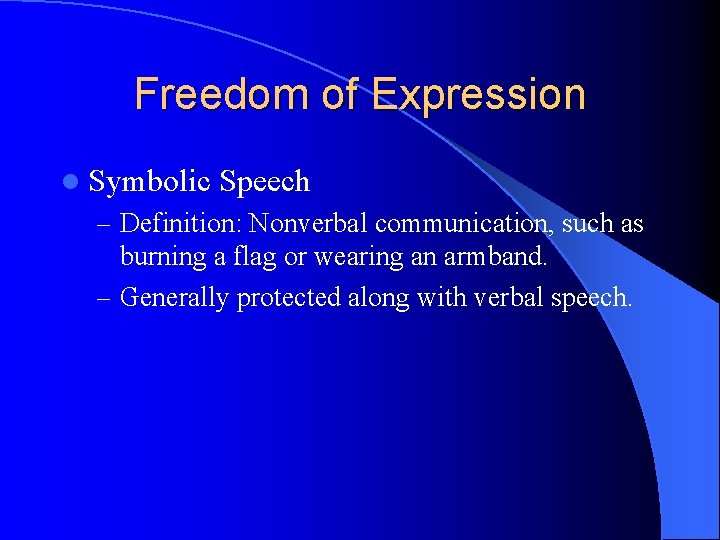 Freedom of Expression l Symbolic Speech – Definition: Nonverbal communication, such as burning a