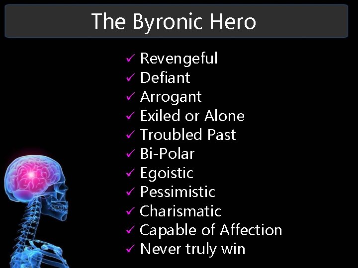 The Byronic Hero Revengeful Defiant Arrogant Exiled or Alone Troubled Past Bi-Polar Egoistic Pessimistic