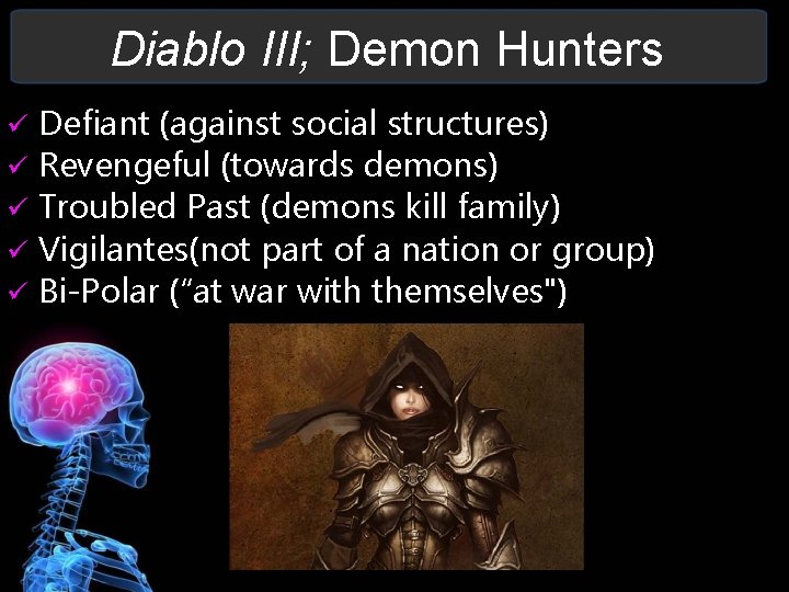 Diablo III; Demon Hunters Defiant (against social structures) Revengeful (towards demons) Troubled Past (demons