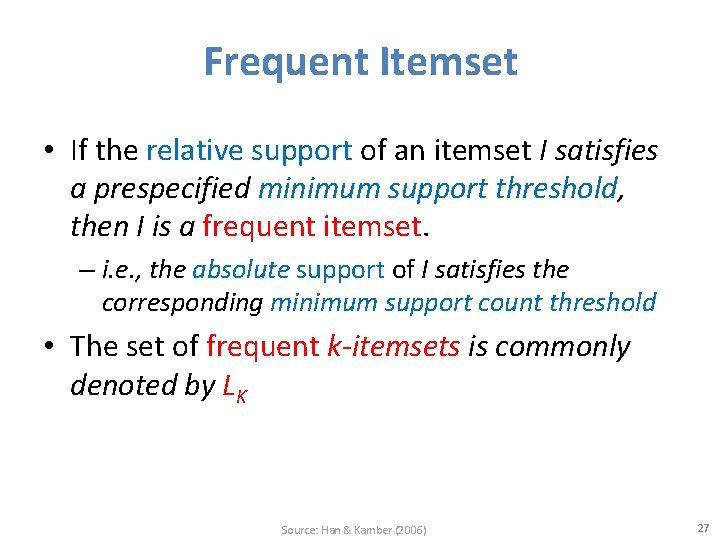 Frequent Itemset • If the relative support of an itemset I satisfies a prespecified