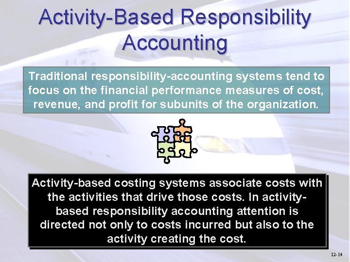 Activity-Based Responsibility Accounting Traditional responsibility-accounting systems tend to focus on the financial performance measures