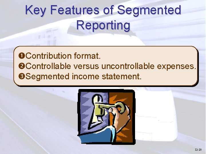 Key Features of Segmented Reporting Contribution format. Controllable versus uncontrollable expenses. Segmented income statement.
