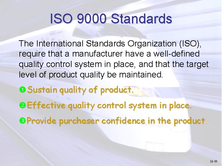ISO 9000 Standards The International Standards Organization (ISO), require that a manufacturer have a