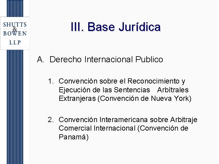 III. Base Jurídica A. Derecho Internacional Publico 1. Convención sobre el Reconocimiento y Ejecución