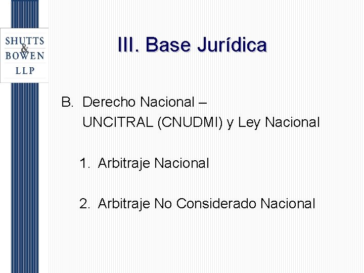 III. Base Jurídica B. Derecho Nacional – UNCITRAL (CNUDMI) y Ley Nacional 1. Arbitraje