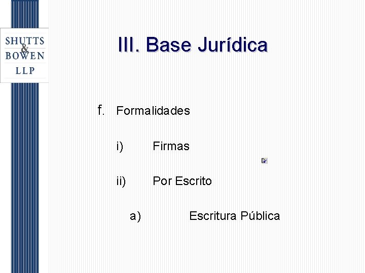 III. Base Jurídica f. Formalidades i) Firmas ii) Por Escrito a) Escritura Pública 
