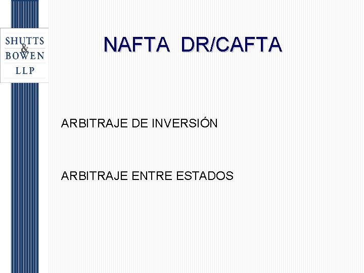 NAFTA DR/CAFTA ARBITRAJE DE INVERSIÓN ARBITRAJE ENTRE ESTADOS 