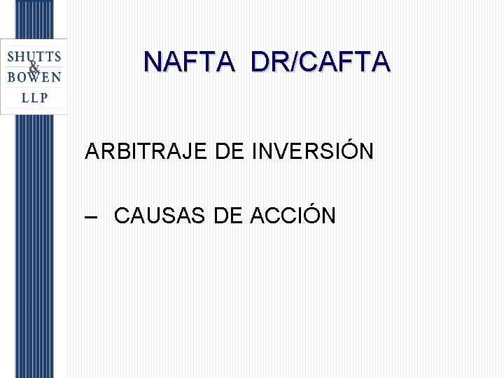 NAFTA DR/CAFTA ARBITRAJE DE INVERSIÓN – CAUSAS DE ACCIÓN 