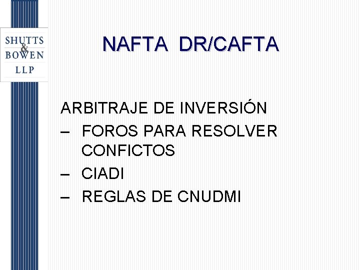 NAFTA DR/CAFTA ARBITRAJE DE INVERSIÓN – FOROS PARA RESOLVER CONFICTOS – CIADI – REGLAS