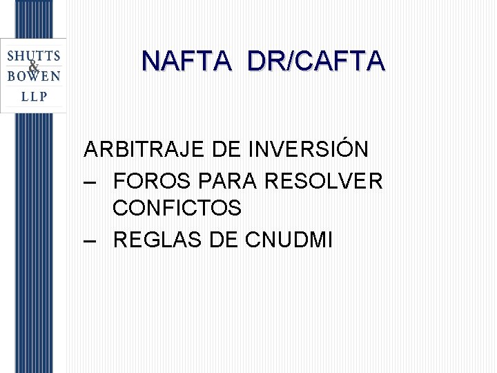 NAFTA DR/CAFTA ARBITRAJE DE INVERSIÓN – FOROS PARA RESOLVER CONFICTOS – REGLAS DE CNUDMI
