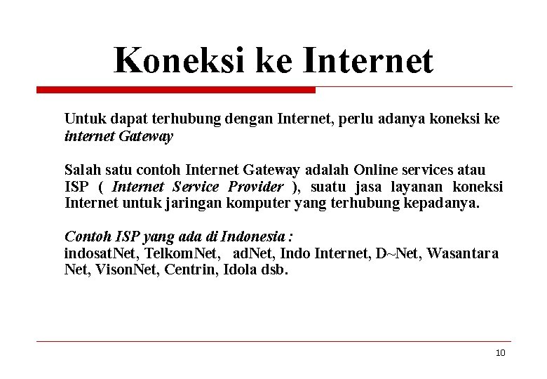 Koneksi ke Internet Untuk dapat terhubung dengan Internet, perlu adanya koneksi ke internet Gateway