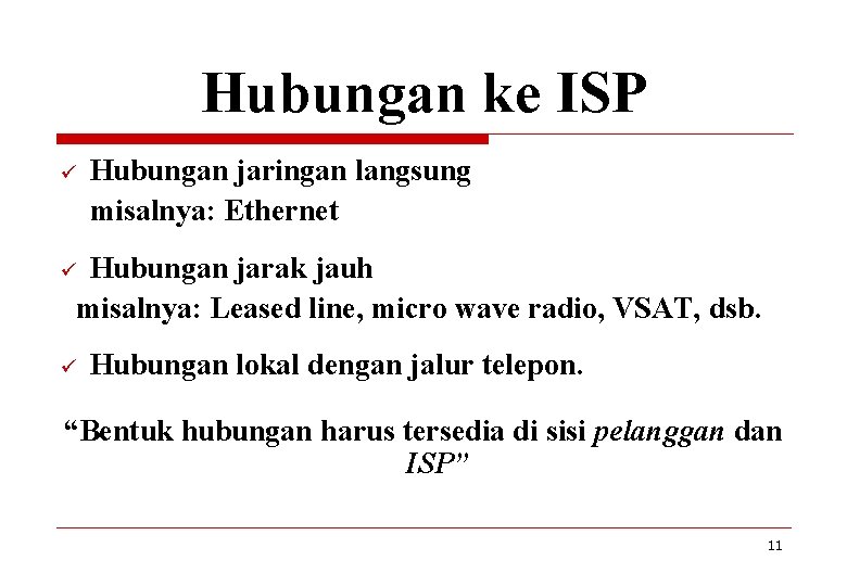 Hubungan ke ISP ü Hubungan jaringan langsung misalnya: Ethernet Hubungan jarak jauh misalnya: Leased