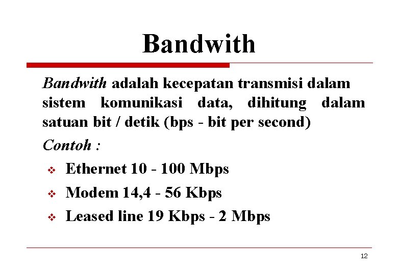 Bandwith adalah kecepatan transmisi dalam sistem komunikasi data, dihitung dalam satuan bit / detik