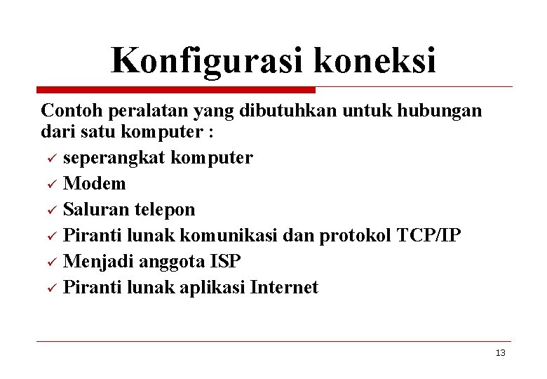 Konfigurasi koneksi Contoh peralatan yang dibutuhkan untuk hubungan dari satu komputer : ü seperangkat