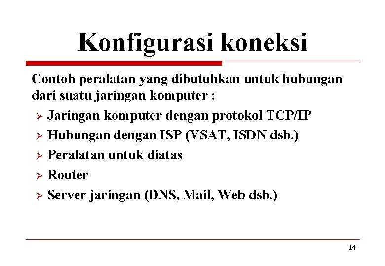 Konfigurasi koneksi Contoh peralatan yang dibutuhkan untuk hubungan dari suatu jaringan komputer : Ø