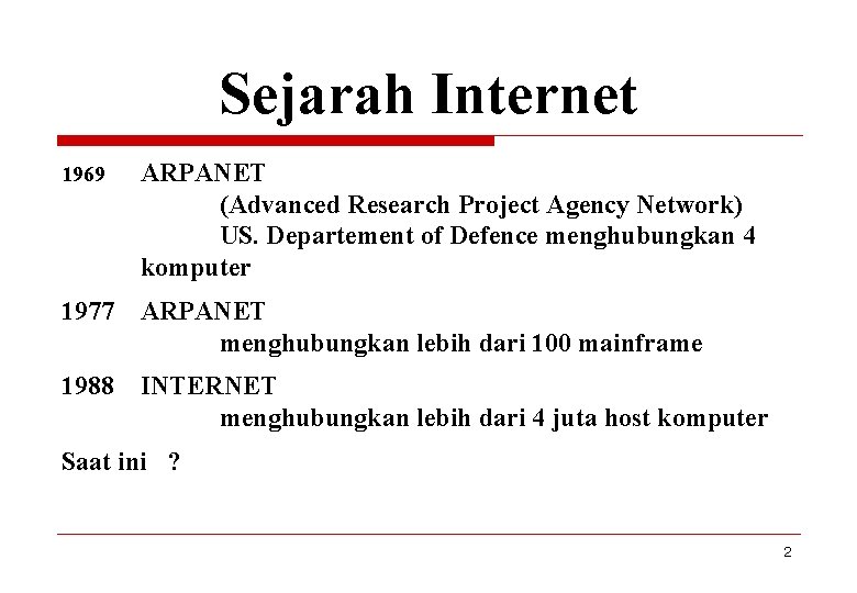 Sejarah Internet 1969 ARPANET (Advanced Research Project Agency Network) US. Departement of Defence menghubungkan