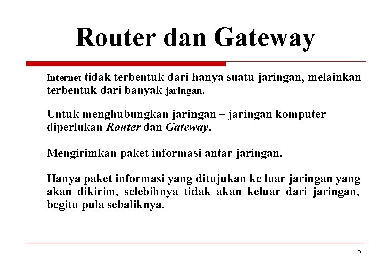 Router dan Gateway Internet tidak terbentuk dari hanya suatu jaringan, melainkan terbentuk dari banyak