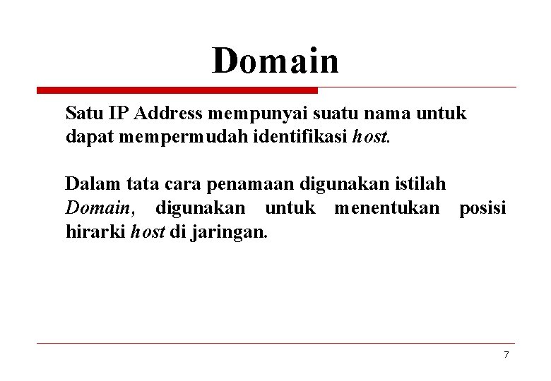 Domain Satu IP Address mempunyai suatu nama untuk dapat mempermudah identifikasi host. Dalam tata