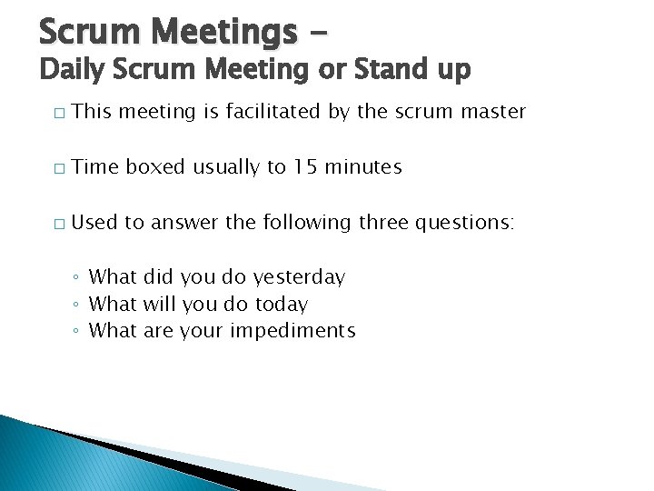 Scrum Meetings - Daily Scrum Meeting or Stand up � This meeting is facilitated