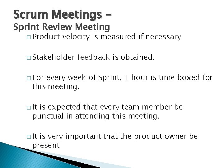 Scrum Meetings – Sprint Review Meeting � Product velocity is measured if necessary �