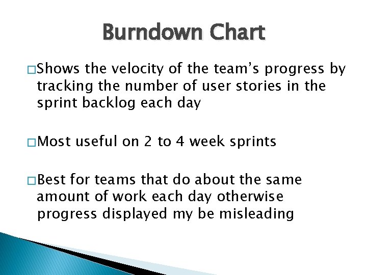 Burndown Chart � Shows the velocity of the team’s progress by tracking the number