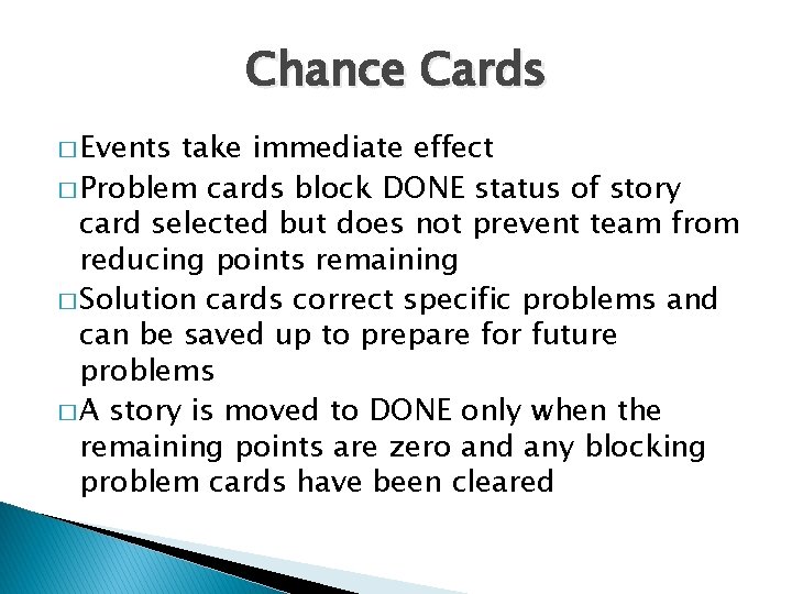 Chance Cards � Events take immediate effect � Problem cards block DONE status of