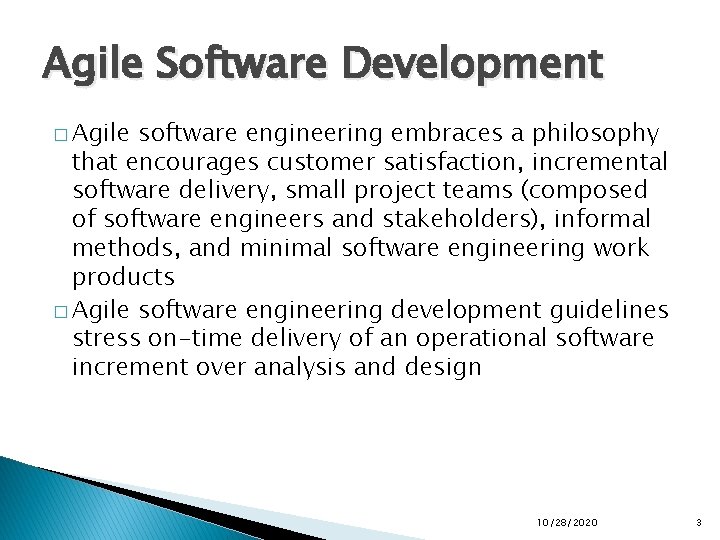 Agile Software Development � Agile software engineering embraces a philosophy that encourages customer satisfaction,