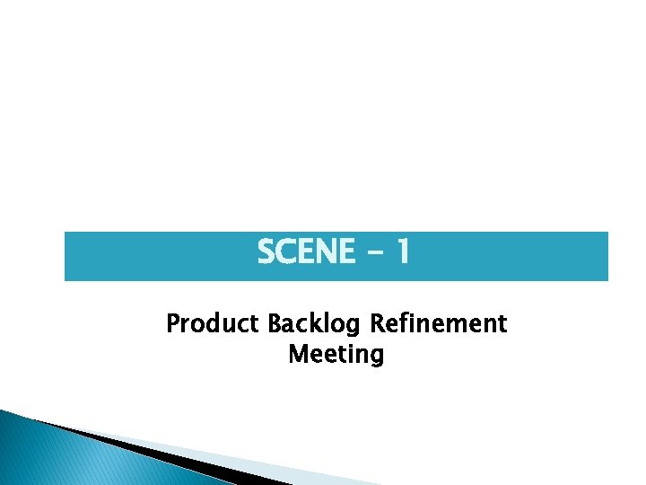 SCENE - 1 Product Backlog Refinement Meeting 