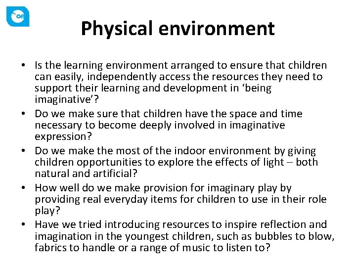 Physical environment • Is the learning environment arranged to ensure that children can easily,