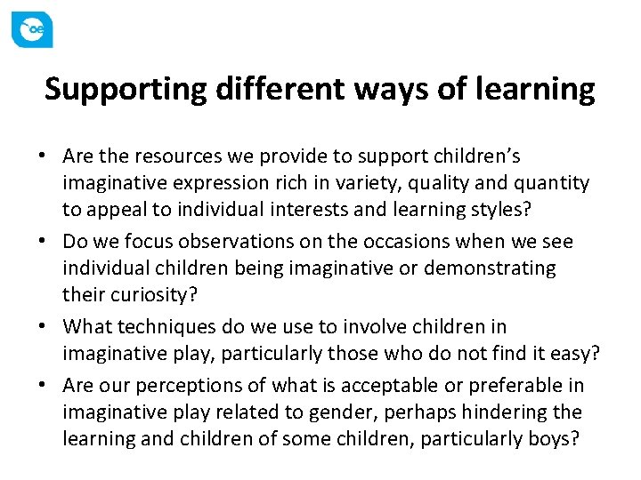 Supporting different ways of learning • Are the resources we provide to support children’s