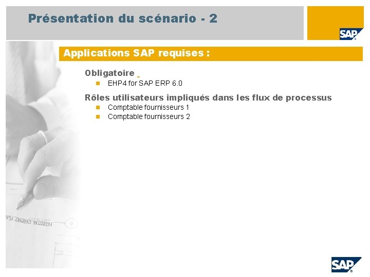 Présentation du scénario - 2 Applications SAP requises : Obligatoire n EHP 4 for