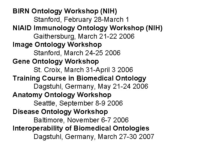 BIRN Ontology Workshop (NIH) Stanford, February 28 -March 1 NIAID Immunology Ontology Workshop (NIH)