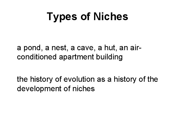 Types of Niches a pond, a nest, a cave, a hut, an airconditioned apartment