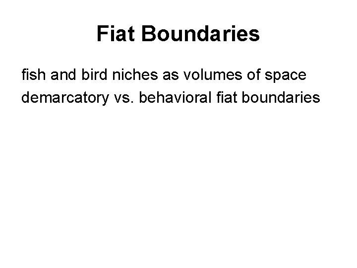 Fiat Boundaries fish and bird niches as volumes of space demarcatory vs. behavioral fiat